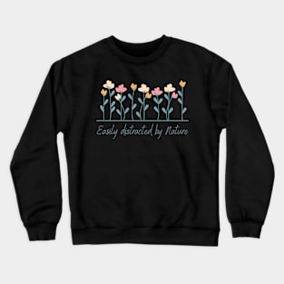 Easily Distracted By Nature Crewneck Sweatshirt